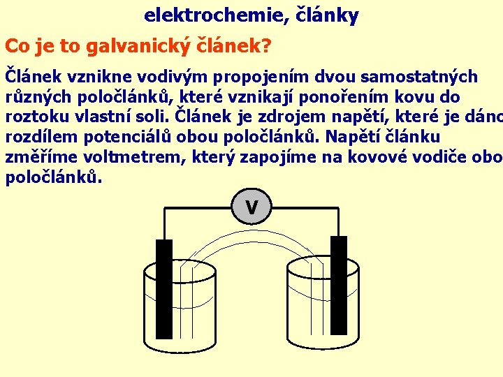 elektrochemie, články Co je to galvanický článek? Článek vznikne vodivým propojením dvou samostatných různých