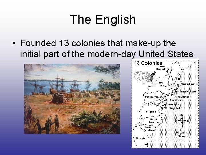 The English • Founded 13 colonies that make-up the initial part of the modern-day