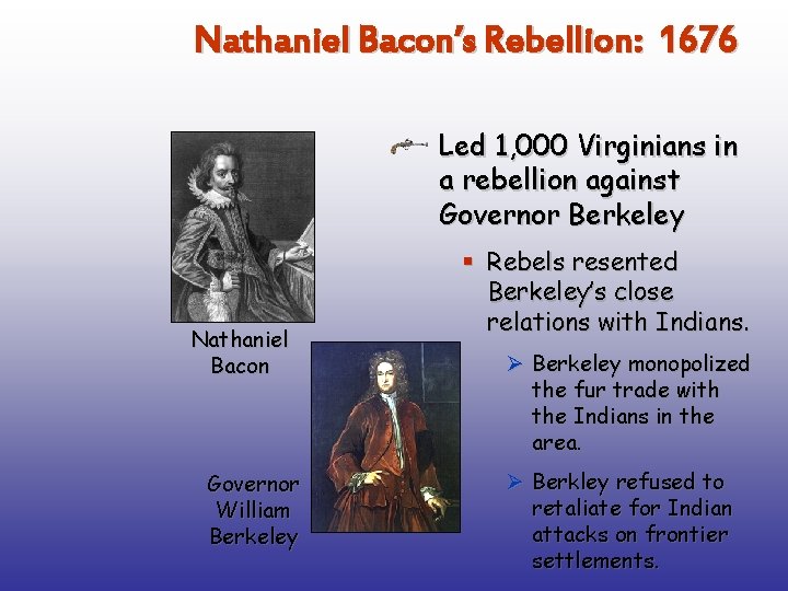 Nathaniel Bacon’s Rebellion: 1676 Led 1, 000 Virginians in a rebellion against Governor Berkeley