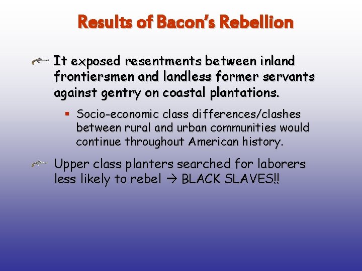 Results of Bacon’s Rebellion It exposed resentments between inland frontiersmen and landless former servants