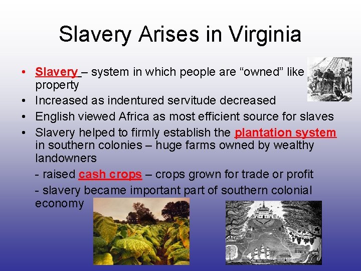 Slavery Arises in Virginia • Slavery – system in which people are “owned” like