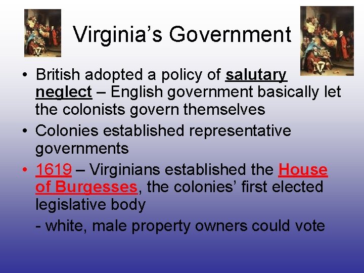 Virginia’s Government • British adopted a policy of salutary neglect – English government basically