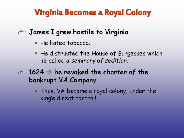 Virginia Becomes a Royal Colony James I grew hostile to Virginia § He hated