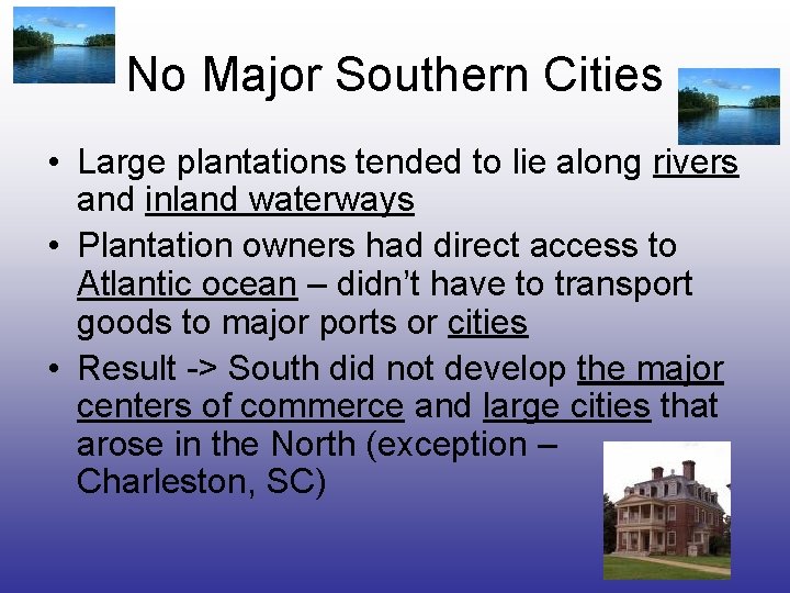 No Major Southern Cities • Large plantations tended to lie along rivers and inland