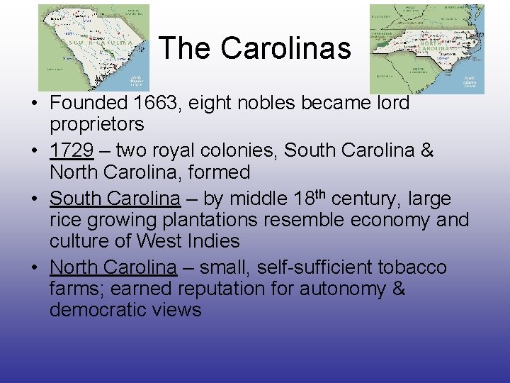 The Carolinas • Founded 1663, eight nobles became lord proprietors • 1729 – two