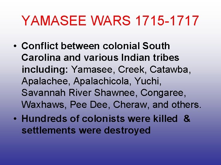 YAMASEE WARS 1715 -1717 • Conflict between colonial South Carolina and various Indian tribes
