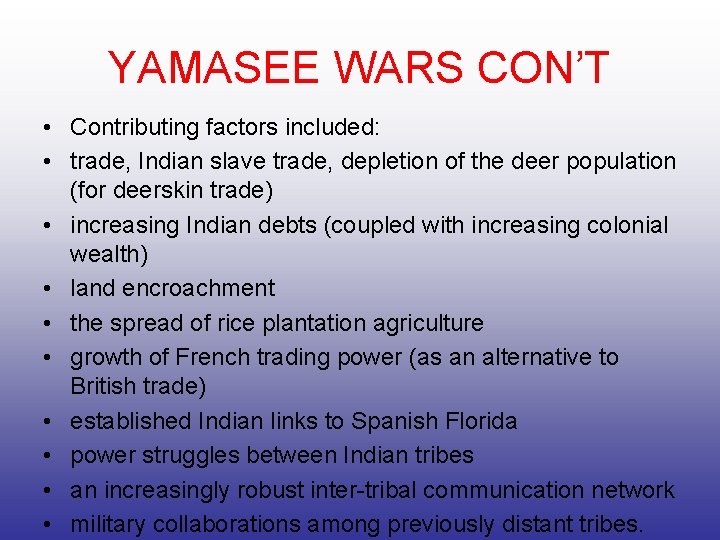 YAMASEE WARS CON’T • Contributing factors included: • trade, Indian slave trade, depletion of