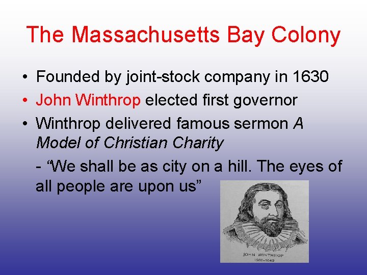 The Massachusetts Bay Colony • Founded by joint-stock company in 1630 • John Winthrop