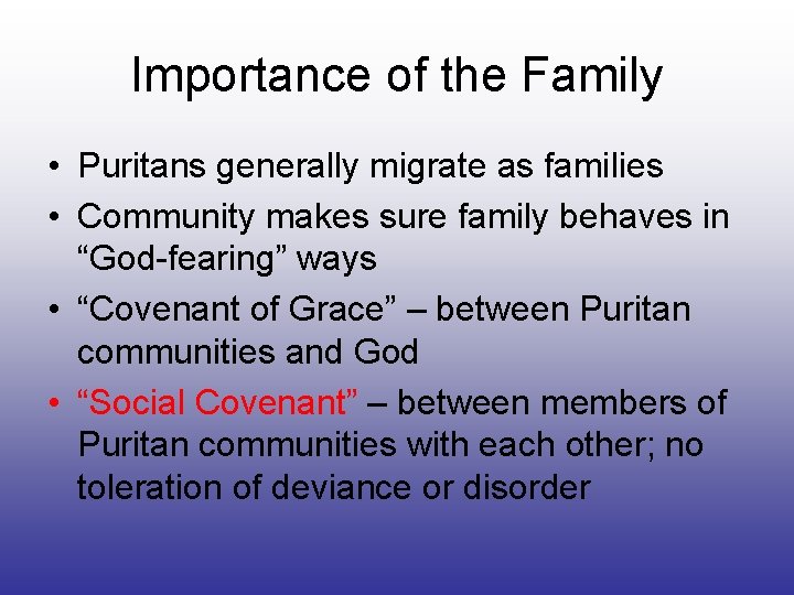 Importance of the Family • Puritans generally migrate as families • Community makes sure