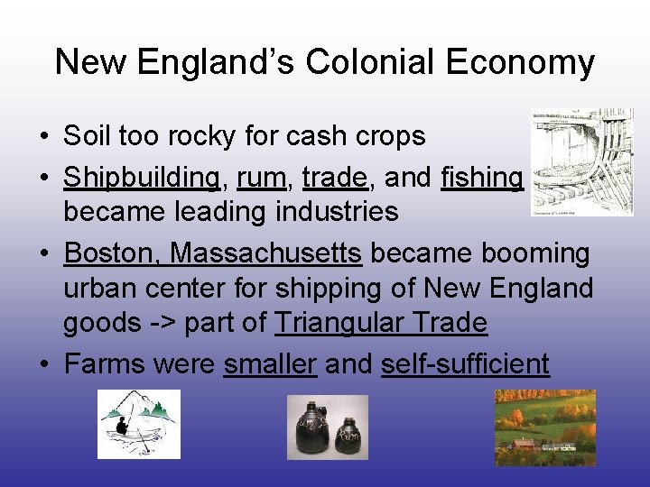 New England’s Colonial Economy • Soil too rocky for cash crops • Shipbuilding, rum,