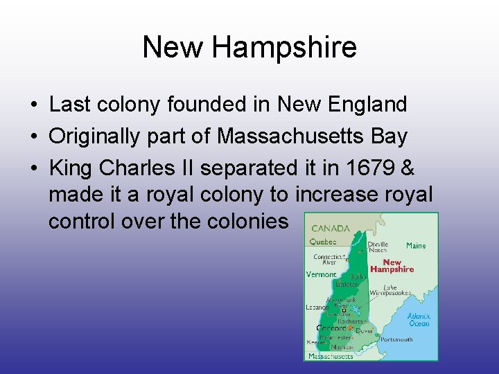 New Hampshire • Last colony founded in New England • Originally part of Massachusetts