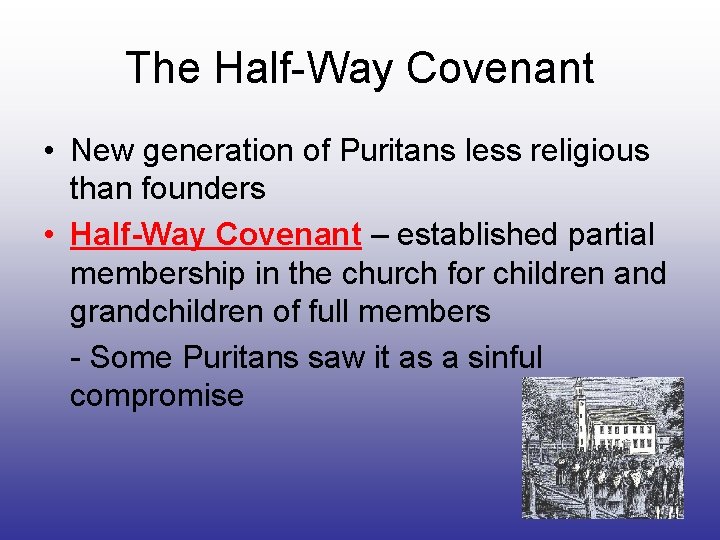 The Half-Way Covenant • New generation of Puritans less religious than founders • Half-Way
