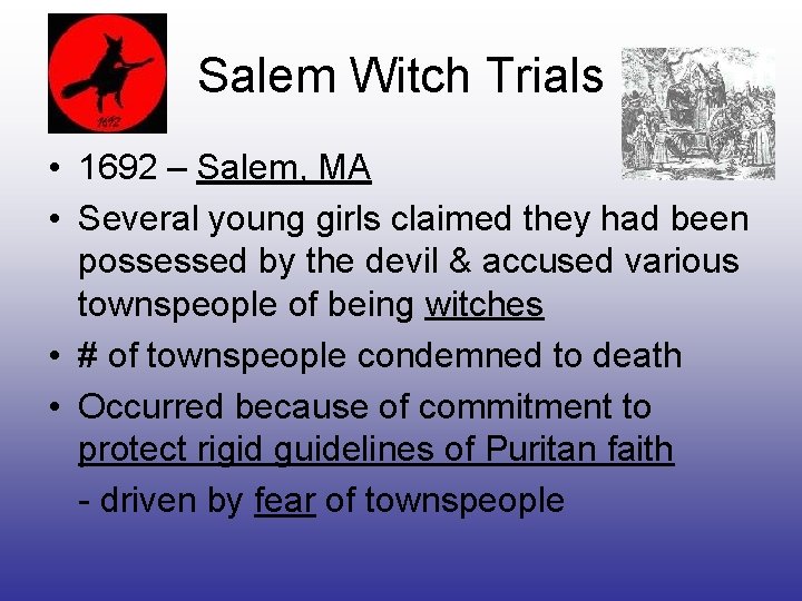 Salem Witch Trials • 1692 – Salem, MA • Several young girls claimed they