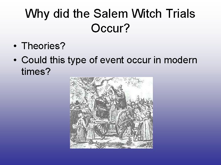 Why did the Salem Witch Trials Occur? • Theories? • Could this type of