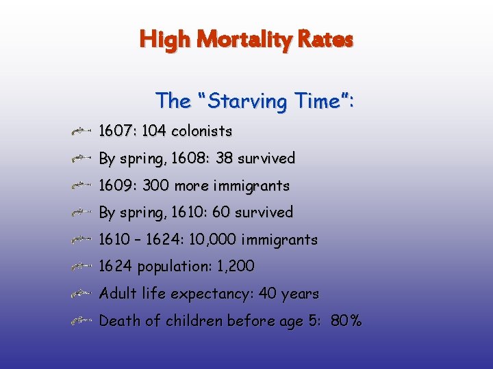 High Mortality Rates The “Starving Time”: 1607: 104 colonists By spring, 1608: 38 survived