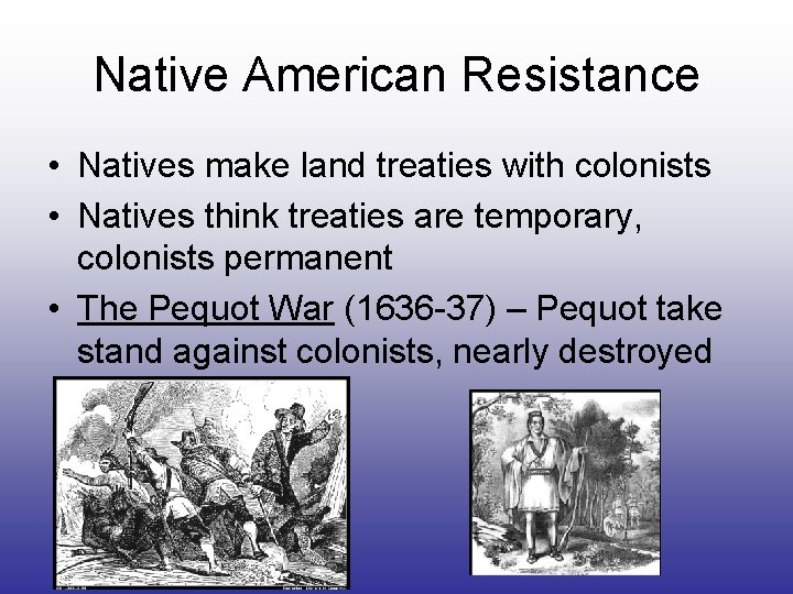 Native American Resistance • Natives make land treaties with colonists • Natives think treaties