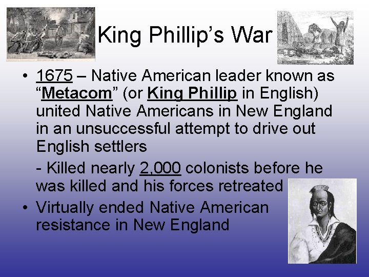 King Phillip’s War • 1675 – Native American leader known as “Metacom” (or King