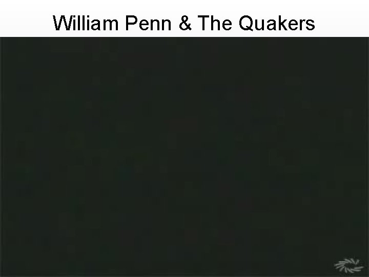 William Penn & The Quakers 