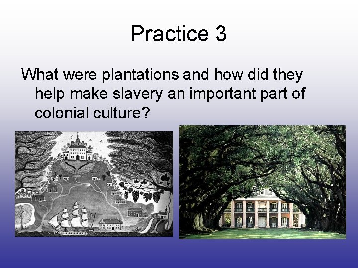 Practice 3 What were plantations and how did they help make slavery an important