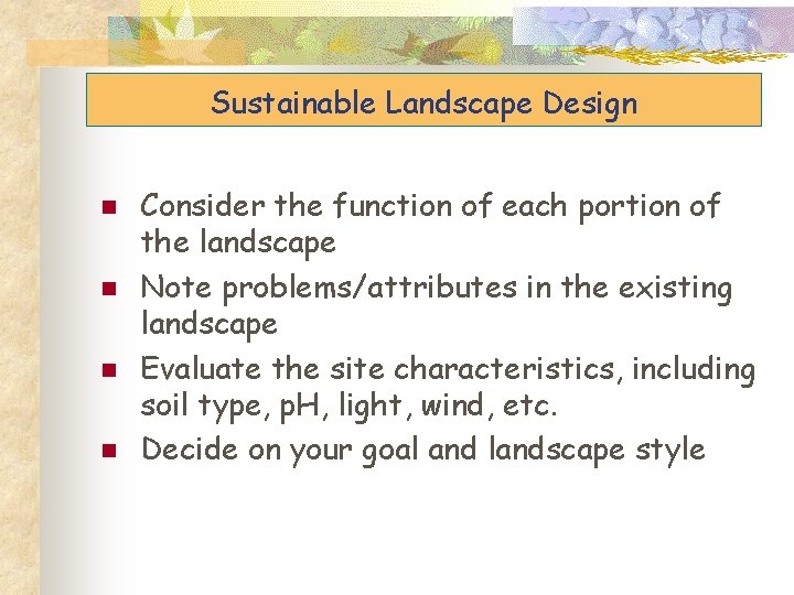 Sustainable Landscape Design n n Consider the function of each portion of the landscape