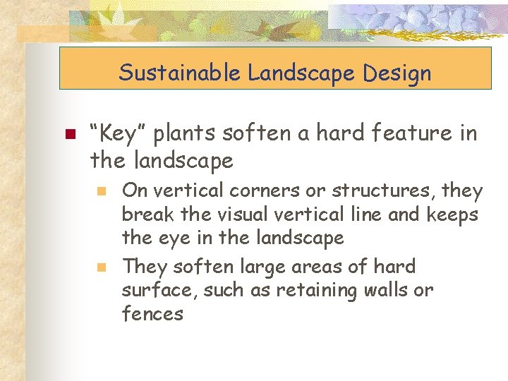 Sustainable Landscape Design n “Key” plants soften a hard feature in the landscape n