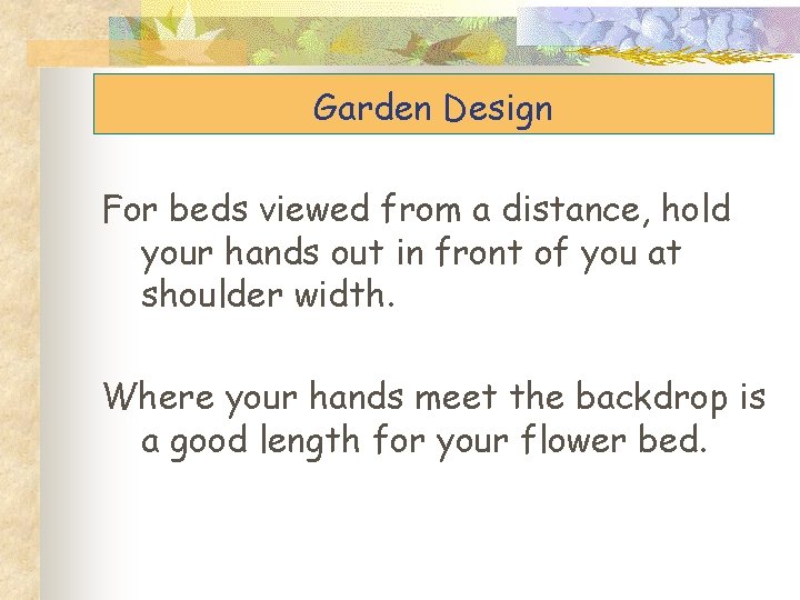 Garden Design For beds viewed from a distance, hold your hands out in front