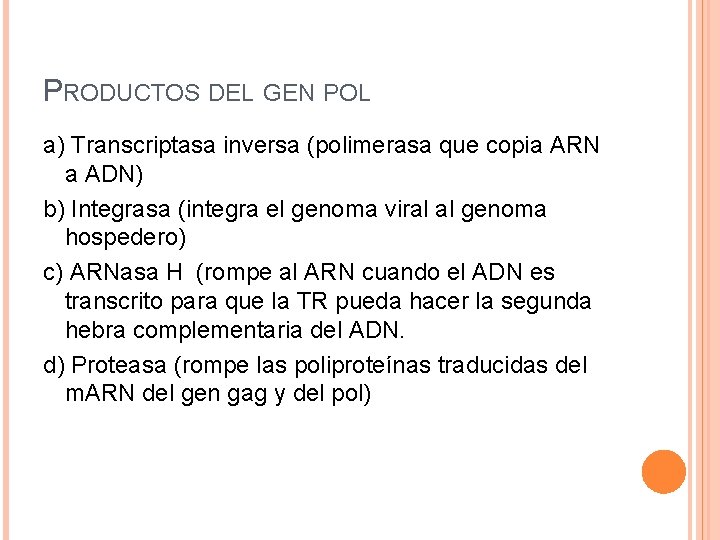 PRODUCTOS DEL GEN POL a) Transcriptasa inversa (polimerasa que copia ARN a ADN) b)