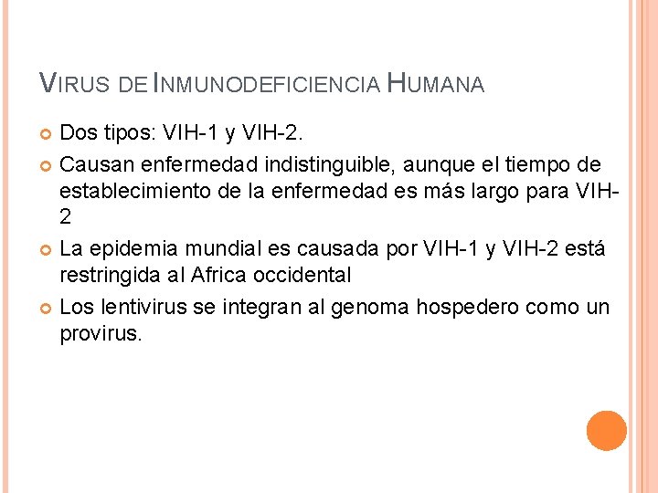 VIRUS DE INMUNODEFICIENCIA HUMANA Dos tipos: VIH-1 y VIH-2. Causan enfermedad indistinguible, aunque el