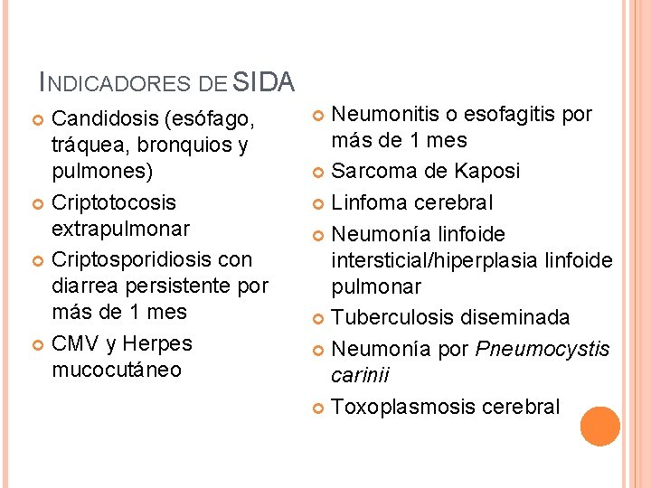 INDICADORES DE SIDA Candidosis (esófago, tráquea, bronquios y pulmones) Criptotocosis extrapulmonar Criptosporidiosis con diarrea