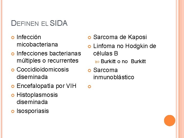 DEFINEN EL SIDA Infección micobacteriana Infecciones bacterianas múltiples o recurrentes Coccidioidomicosis diseminada Encefalopatía por