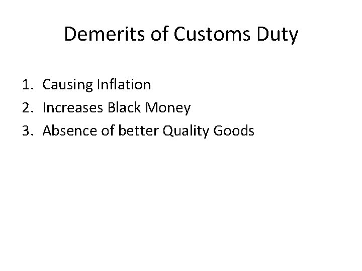 Demerits of Customs Duty 1. Causing Inflation 2. Increases Black Money 3. Absence of