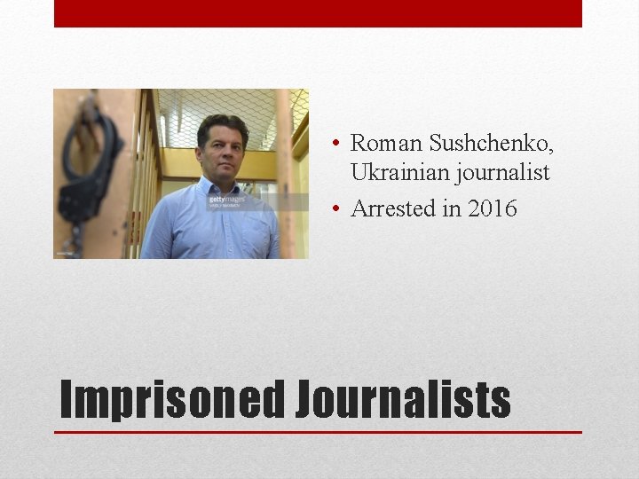  • Roman Sushchenko, Ukrainian journalist • Arrested in 2016 Imprisoned Journalists 