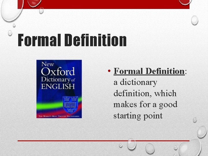 Formal Definition • Formal Definition: a dictionary definition, which makes for a good starting