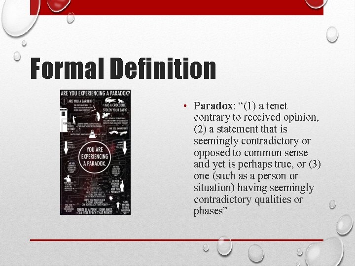 Formal Definition • Paradox: “(1) a tenet contrary to received opinion, (2) a statement