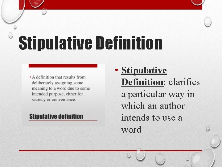 Stipulative Definition • Stipulative Definition: clarifies a particular way in which an author intends