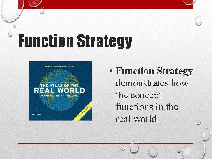 Function Strategy • Function Strategy demonstrates how the concept functions in the real world