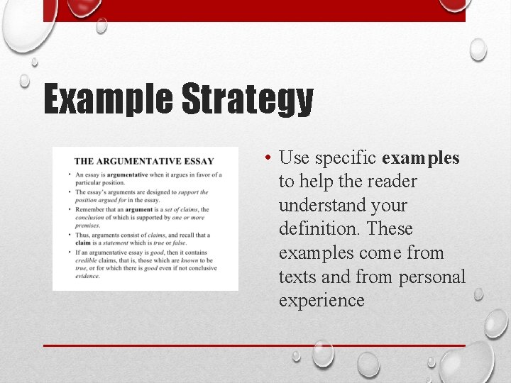 Example Strategy • Use specific examples to help the reader understand your definition. These