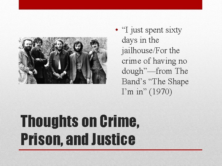  • “I just spent sixty days in the jailhouse/For the crime of having