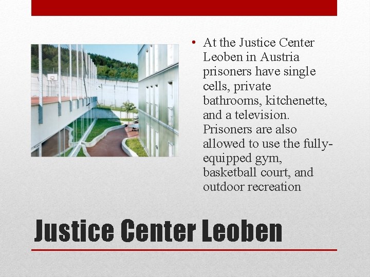  • At the Justice Center Leoben in Austria prisoners have single cells, private