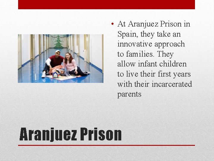  • At Aranjuez Prison in Spain, they take an innovative approach to families.