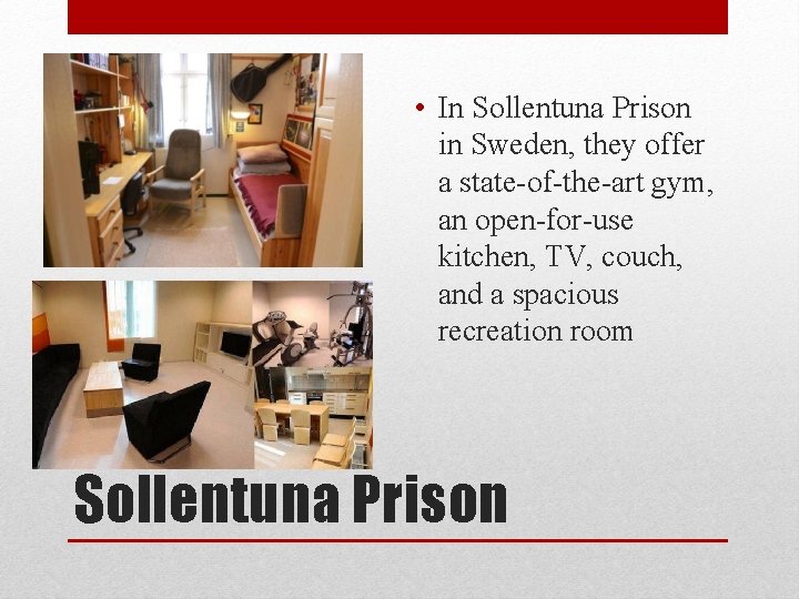  • In Sollentuna Prison in Sweden, they offer a state-of-the-art gym, an open-for-use