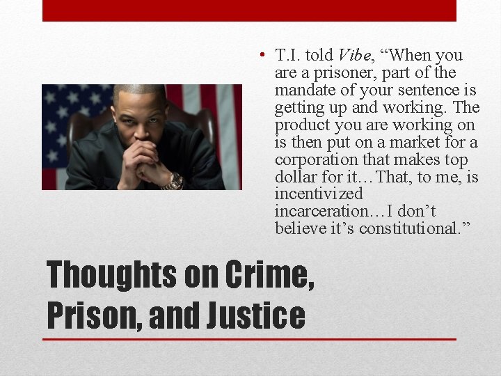  • T. I. told Vibe, “When you are a prisoner, part of the