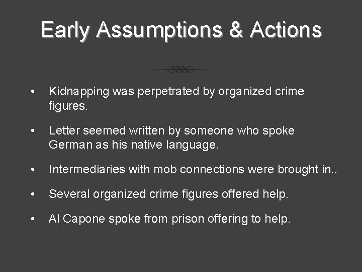 Early Assumptions & Actions • Kidnapping was perpetrated by organized crime figures. • Letter