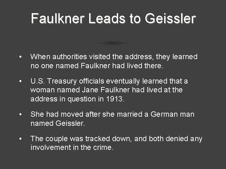 Faulkner Leads to Geissler • When authorities visited the address, they learned no one Faulkner Leads to Geissler • When authorities visited the address, they learned no one