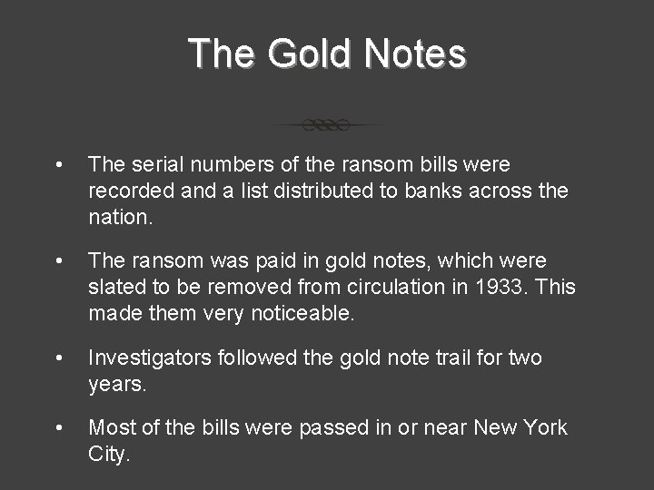 The Gold Notes • The serial numbers of the ransom bills were recorded and