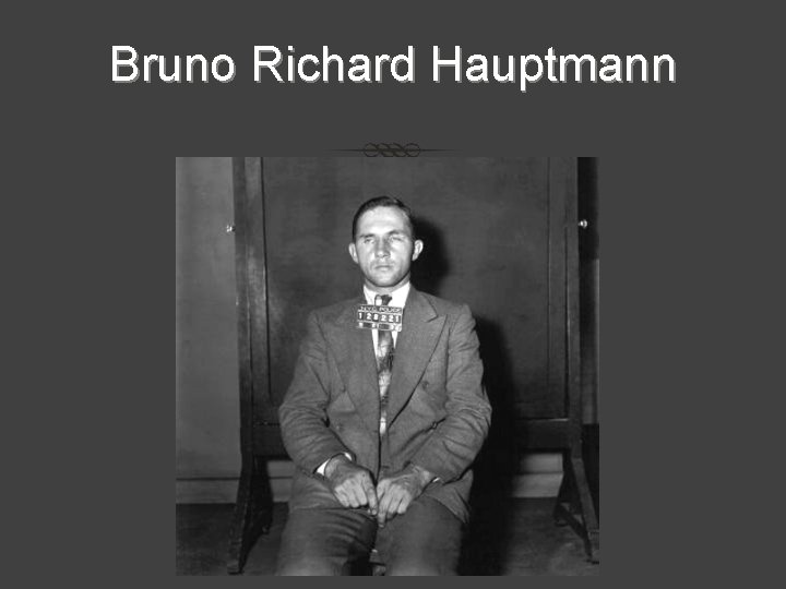 Bruno Richard Hauptmann Bruno Richard Hauptmann