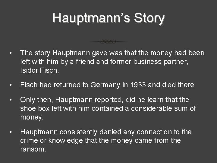 Hauptmann’s Story • The story Hauptmann gave was that the money had been left