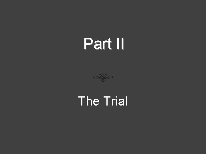 Part II The Trial Part II The Trial