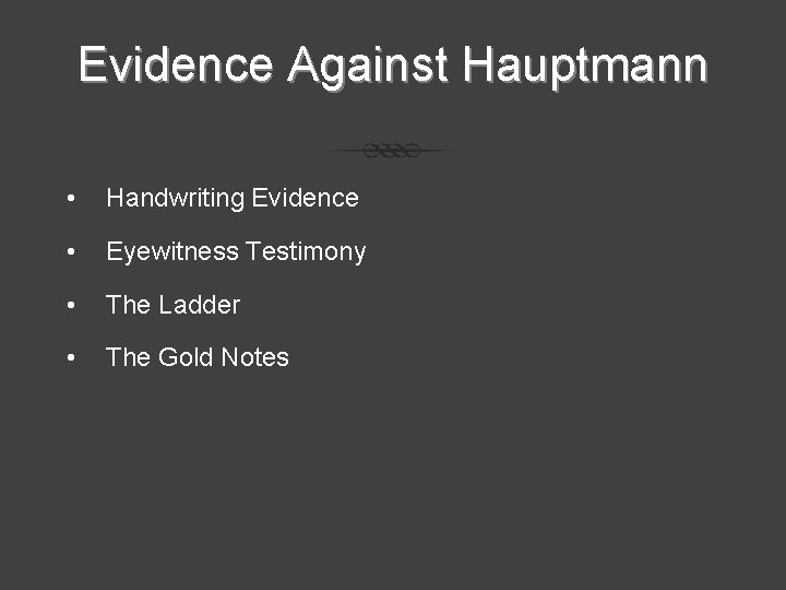 Evidence Against Hauptmann • Handwriting Evidence • Eyewitness Testimony • The Ladder • The Evidence Against Hauptmann • Handwriting Evidence • Eyewitness Testimony • The Ladder • The