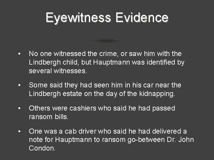 Eyewitness Evidence • No one witnessed the crime, or saw him with the Lindbergh